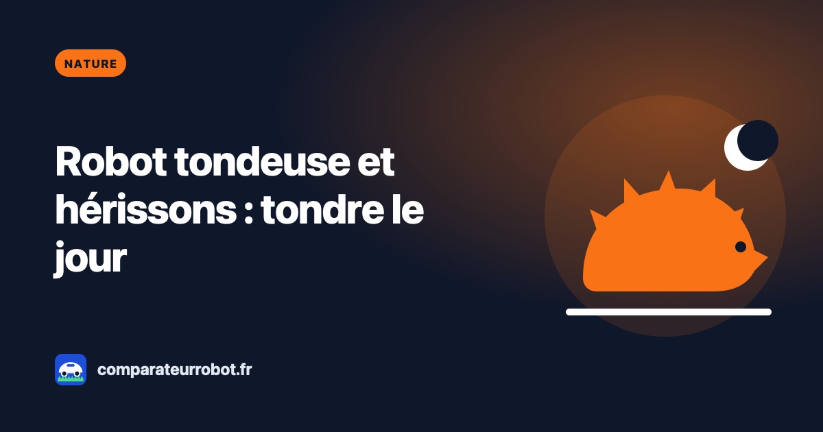 Robot tondeuse et hérissons : pourquoi tondre seulement le jour
